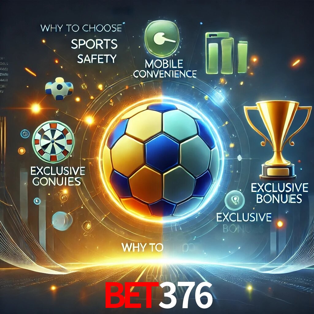 Por Que Escolher o BET376?